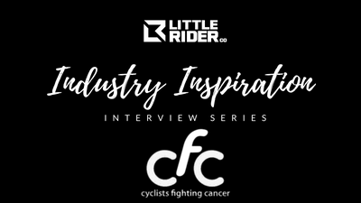 LITTLE RIDER CO – ‘Industry Inspiration’ Interview Series - Cyclists Fighting Cancer (CFC)